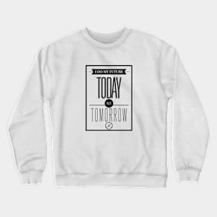 The future does today Crewneck Sweatshirt